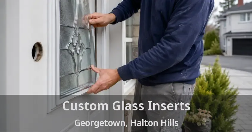Custom Glass Inserts Georgetown, Halton Hills - ON