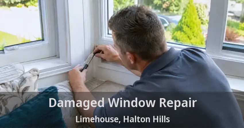 Damaged Window Repair Limehouse, Halton Hills - ON
