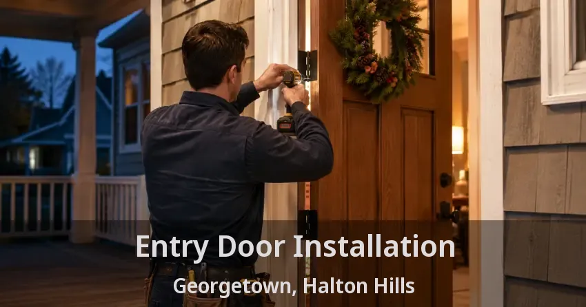 Entry Door Installation Georgetown, Halton Hills - ON