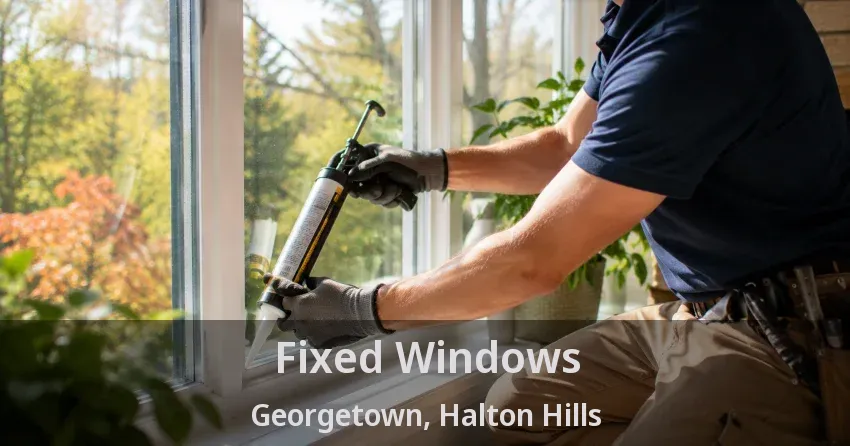 Fixed Windows Georgetown, Halton Hills - ON