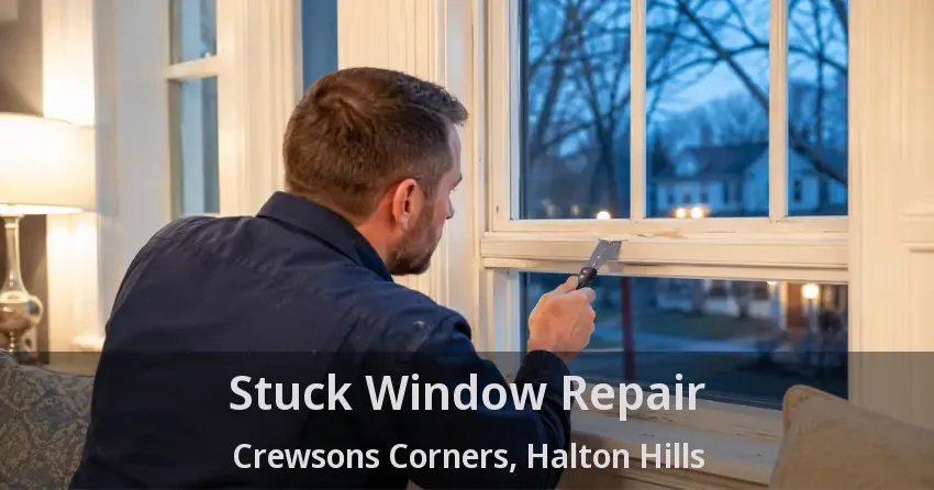 Stuck Window Repair Crewsons Corners, Halton Hills - ON