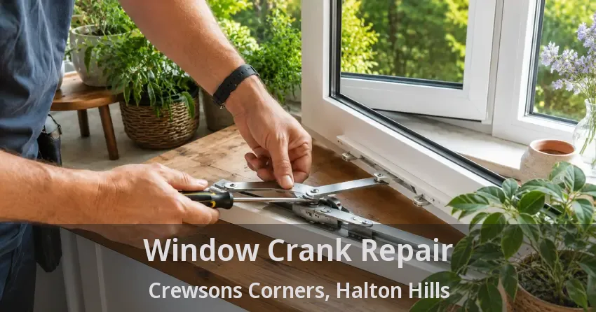 Window Crank Repair Crewsons Corners, Halton Hills - ON