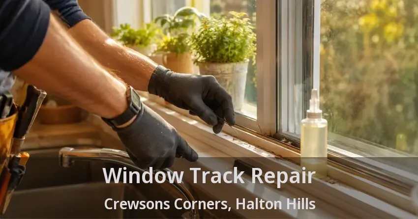 Window Track Repair Crewsons Corners, Halton Hills - ON